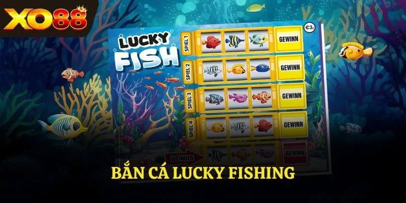bắn cá Lucky Fishing